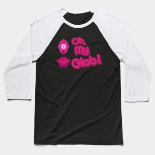 Oh My Glob with Glob face Baseball T-Shirt